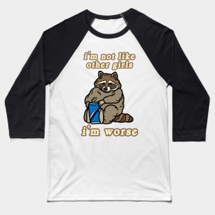 I'm Not Like Other Girls I'm Worse Raccoon Baseball T-Shirt
